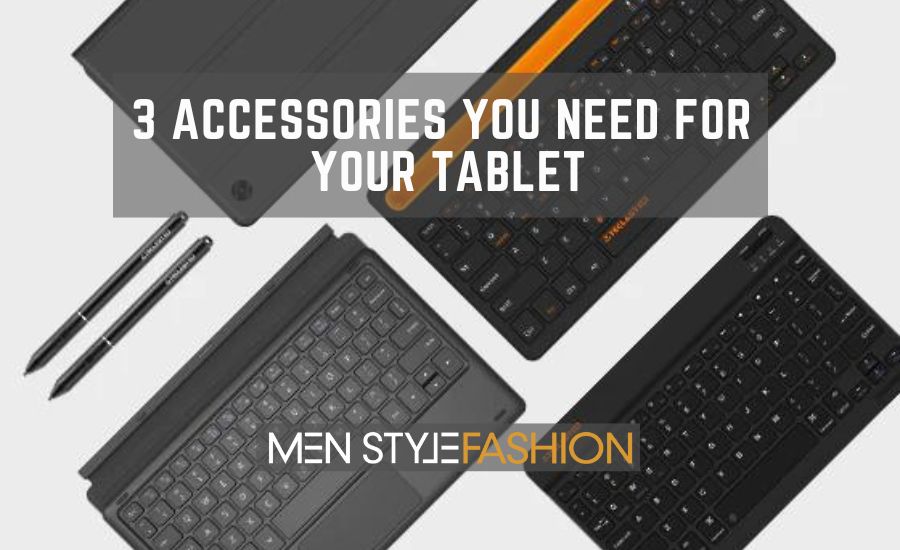 3 Accessories You Need For Your Tablet