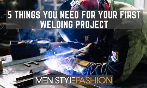 5 Things You Need For Your First Welding Project