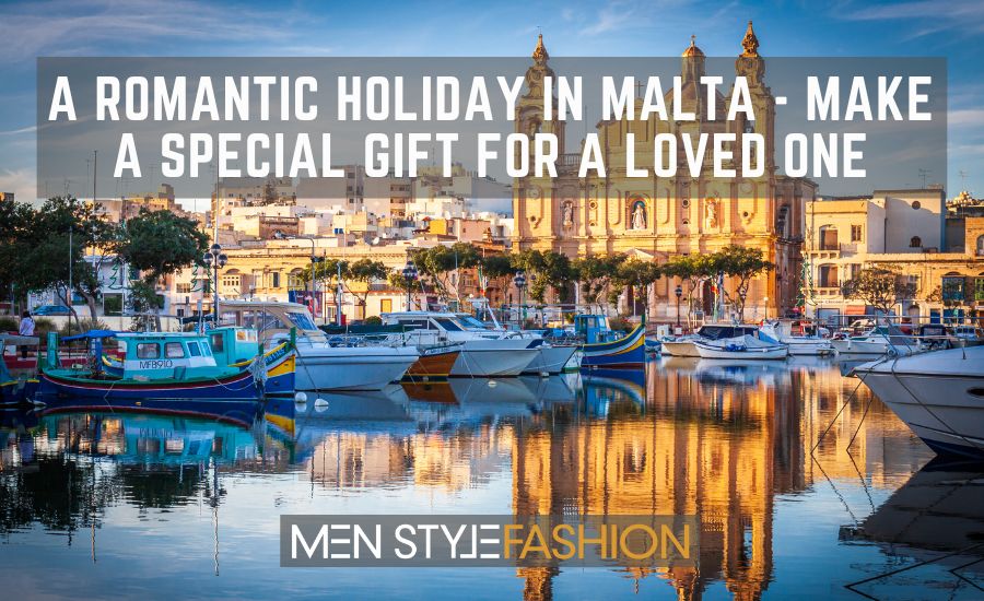 A Romantic Holiday in Malta – Make a Special Gift for A Loved One