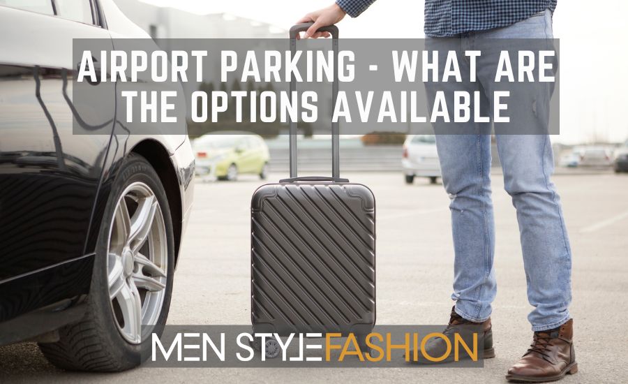 Airport Parking – What Are The Options Available