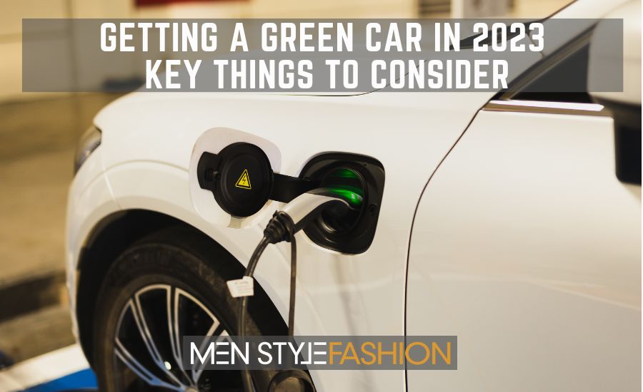 Getting A Green Car In 2023 – Key Things To Consider