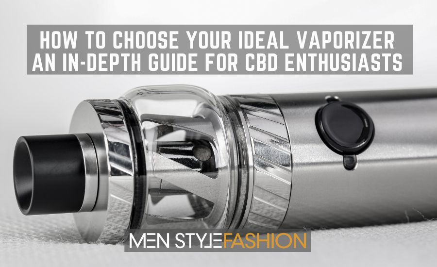 How To Choose Your Ideal Vaporizer – An In-Depth Guide For Cbd Enthusiasts