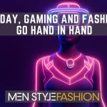 Today, Gaming and Fashion Go Hand in Hand