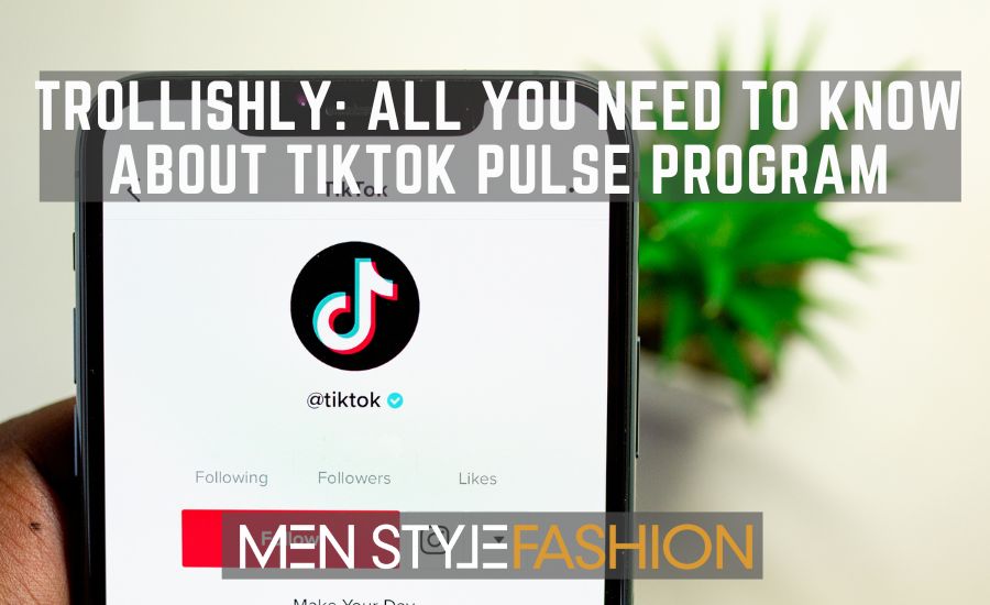 Trollishly: All You Need to Know About TikTok Pulse Program